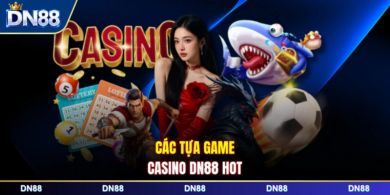 Các tựa game casino DN88 hot