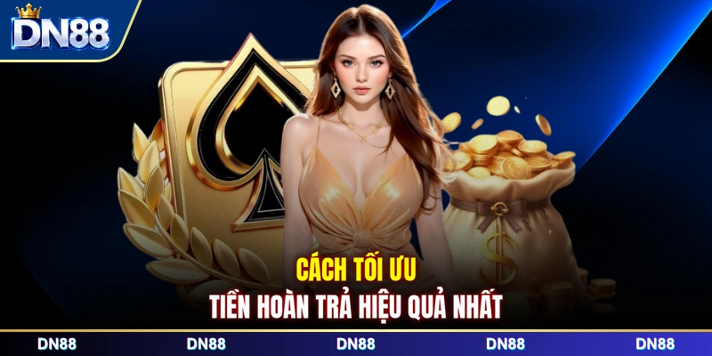 Cách tối ưu tiền hoàn trả hiệu quả nhất