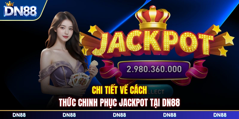 Chi tiết về cách thức chinh phục Jackpot tại DN88