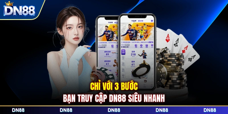 Chỉ với 3 bước bạn truy cập DN88 siêu nhanh