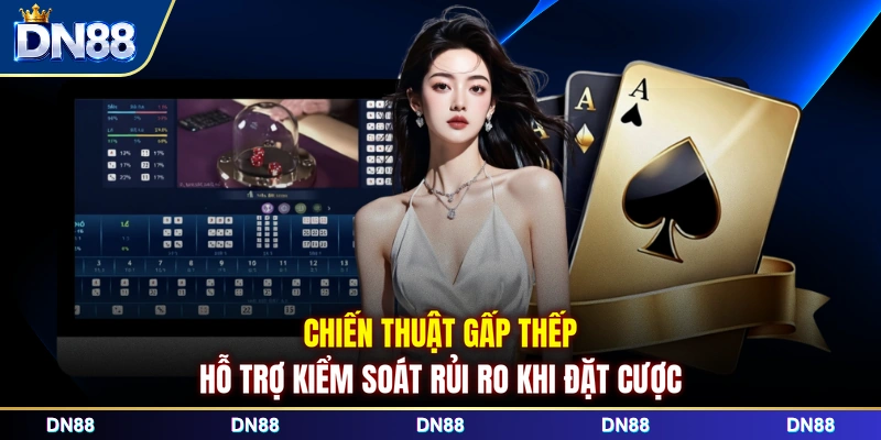 Chiến thuật gấp thếp hỗ trợ kiểm soát rủi ro khi đặt cược 