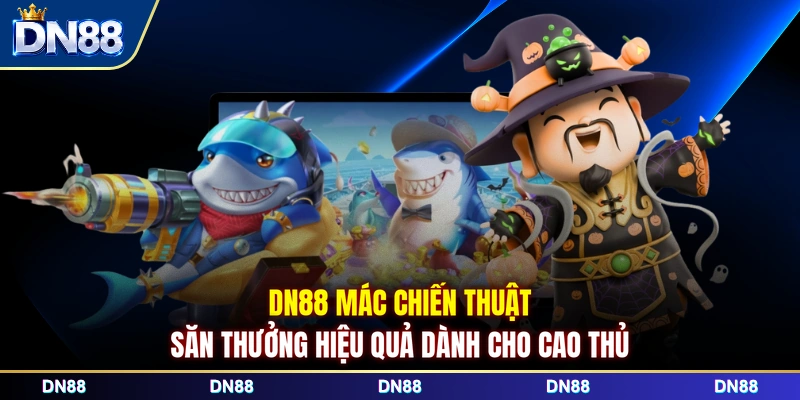 DN88 mác chiến thuật săn thưởng hiệu quả dành cho cao thủ