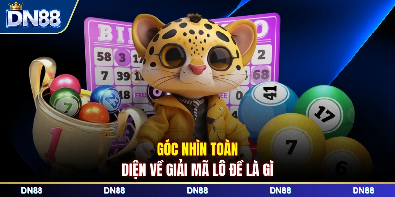 Góc nhìn toàn diện về giải mã lô đề là gì