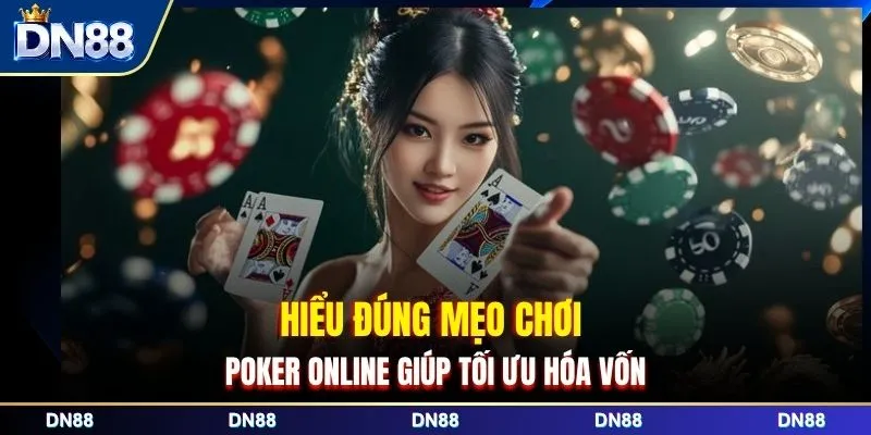 Hiểu đúng mẹo chơi Poker online giúp tối ưu hóa vốn