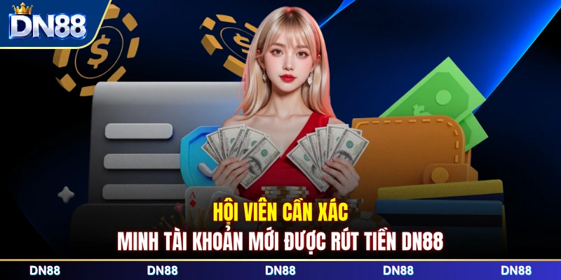 Hội viên cần xác minh tài khoản mới được rút tiền DN88
