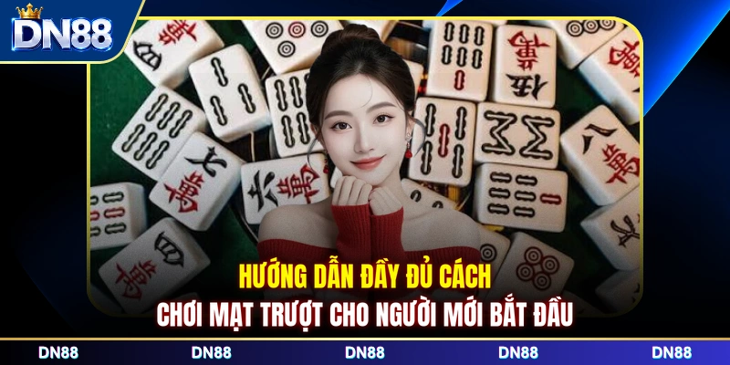 Hướng dẫn đầy đủ cách chơi Mạt Trượt cho người mới bắt đầu