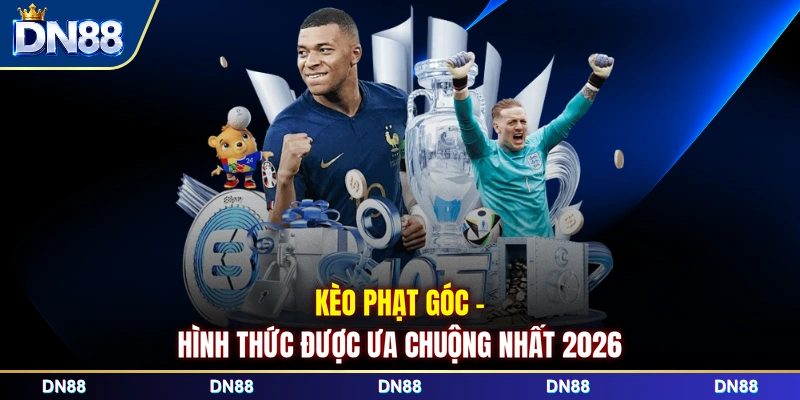 Kèo phạt góc - Hình thức được ưa chuộng nhất 2026