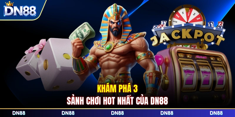 Khám phá 3 sảnh chơi hot nhất của DN88