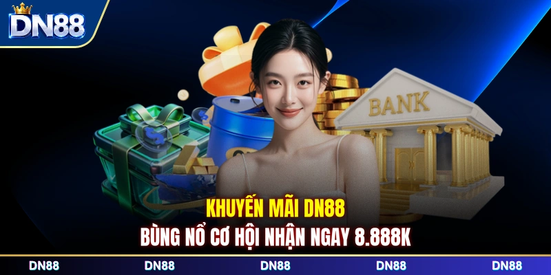 Khuyến mãi DN88 bùng nổ cơ hội nhận ngay 8.888k