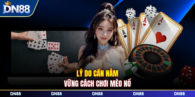 Lý do cần nắm vững cách chơi Mèo Nổ  