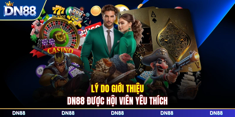 Lý do giới thiệu DN88 được hội viên yêu thích 