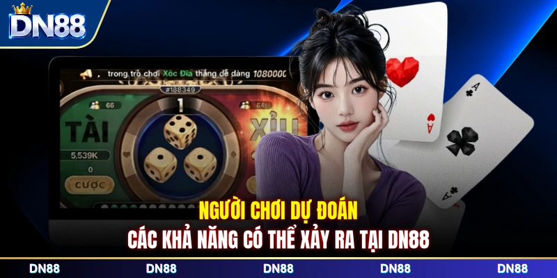 Người chơi dự đoán các khả năng có thể xảy ra tại DN88