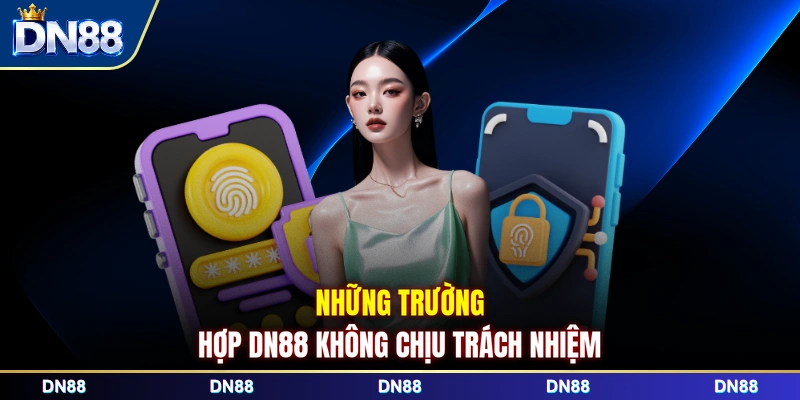 Những trường hợp DN88 không chịu trách nhiệm