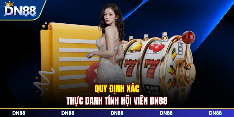 Quy định xác thực danh tính hội viên DN88