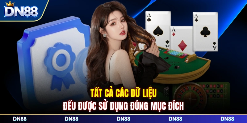 Tất cả các dữ liệu đều được sử dụng đúng mục đích
