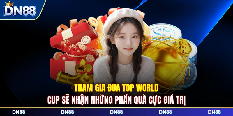Tham gia đua top World Cup sẽ nhận những phần quà cực giá trị