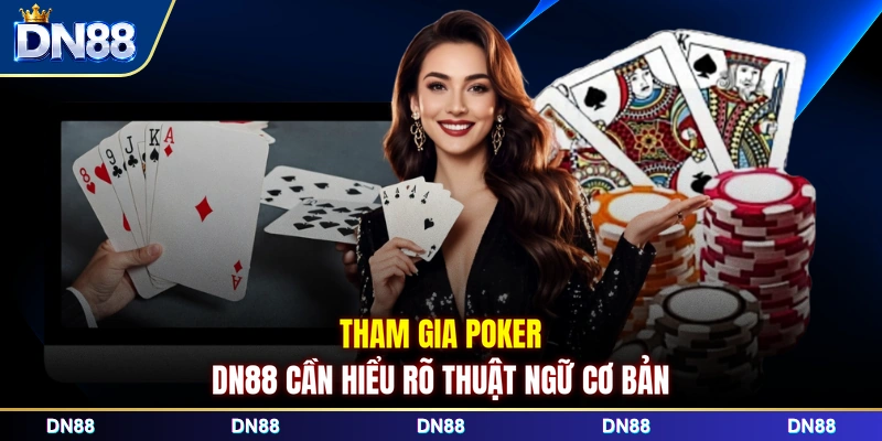 Tham gia poker DN88 cần hiểu rõ thuật ngữ cơ bản