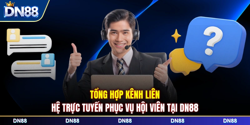 Tổng hợp kênh liên hệ trực tuyến phục vụ hội viên tại DN88