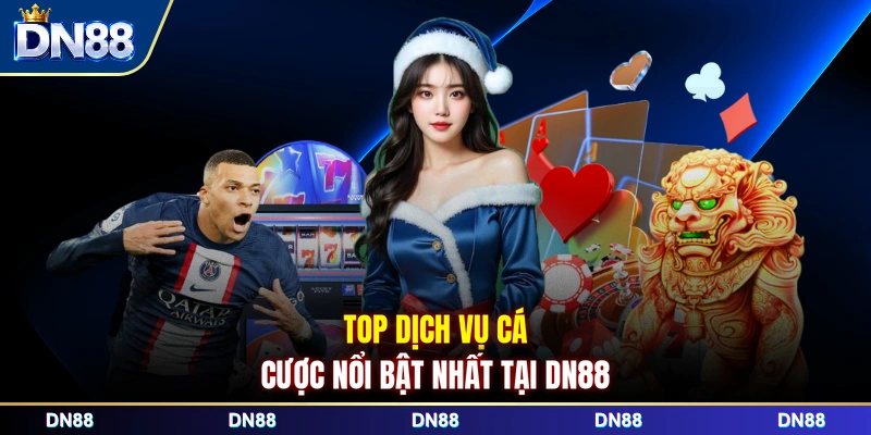 Top dịch vụ cá cược nổi bật nhất tại DN88 