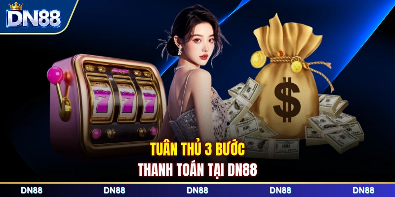 Tuân thủ 3 bước thanh toán tại DN88