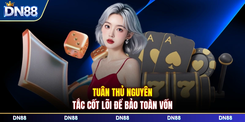 Tuân thủ nguyên tắc cốt lõi để bảo toàn vốn