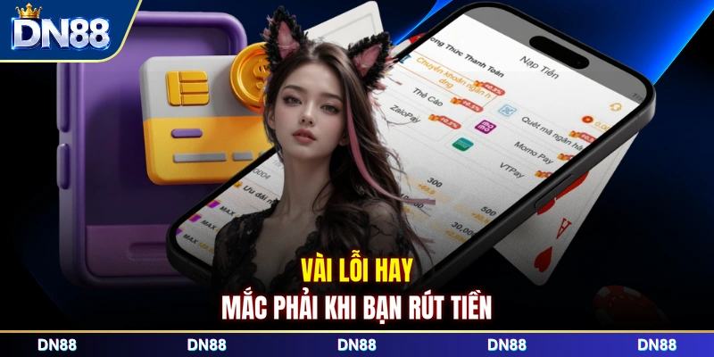 Vài lỗi hay mắc phải khi bạn rút tiền