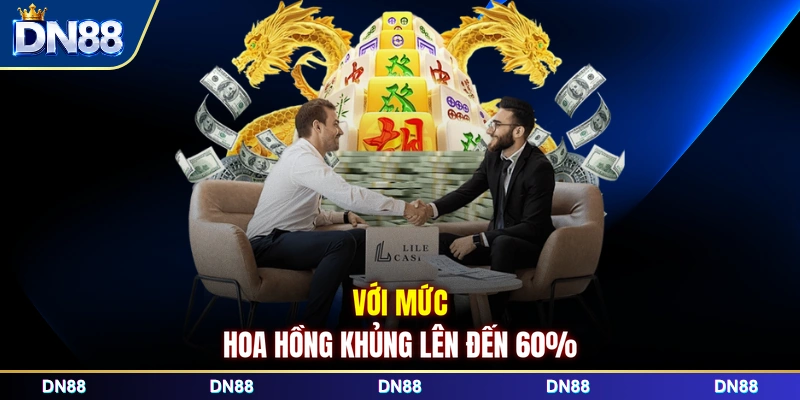 Với mức hoa hồng khủng lên đến 60%